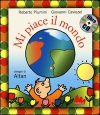 MI PIACE IL MONDO + CD di PIUMINI R. - CAVIEZEL G. - ALTAN