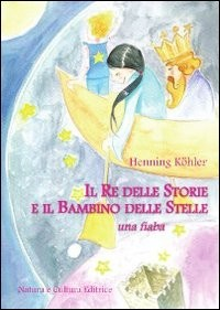 RE DELLE STORIE E IL BAMBINO DELLE STELLE di KOHLER HENNING