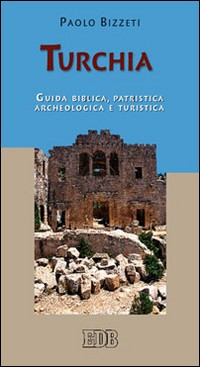 TURCHIA - GUIDA BIBLICA PATRISTICA ARCHEOLOGICA E TURISTICA di BIZZETI PAOLO