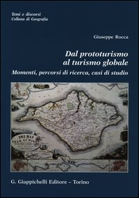 DAL PROTOTURISMO AL TURISMO GLOBALE - MOMENTI PERCORSI DI RICERCA CASI DI STUDIO