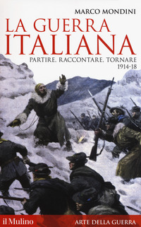 GUERRA ITALIANA - PARTIRE RACCONTARE TORNARE 1914 - 18