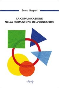 COMUNICAZIONE NELLA FORMAZIONE DELL\'EDUCAZIONE di GASPERI EMMA