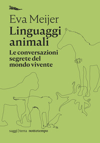 LINGUAGGI ANIMALI - LE CONVERSAZIONI SEGRETE DEL MONDO VIVENTE