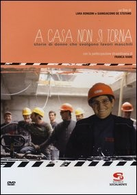 A CASA NON SI TORNA - STORIE DI DONNE CHE SVOLGONO LAVORI MASCHILI + DVD di RONGONI L. - DE STEFANO G.