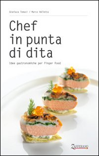 CHEF IN PUNTA DI DITA - IDEE GASTRONOMICHE PER FINGER FOOD