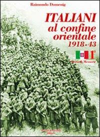 ITALIANI AL CONFINE ORIENTALE 1918-43