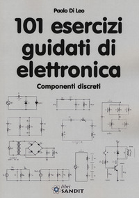 101 ESERCIZI GUIDATI DI ELETTRONICA - COMPONENTI DISCRETI