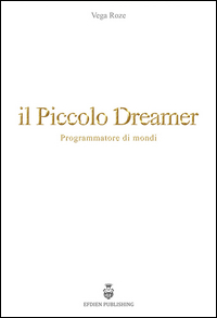 PICCOLO DREAMER. PROGRAMMATORE DI MONDI (IL)