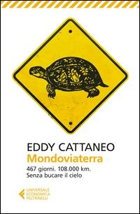 MONDOVIATERRA - 467 GIORNI 108.000 KM SENZA BUCARE IL CIELO di CATTANEO EDDY