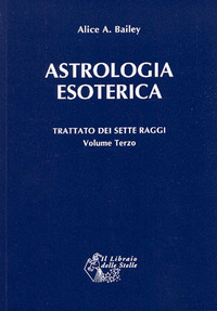 TRATTATO DEI SETTE RAGGI VOLUME 3 - ASTROLOGIA ESOTERICA