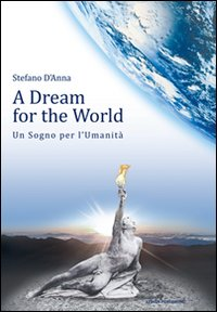 A DREAM FOR THE WORLD - UN SOGNO PER L\'UMANITA\'