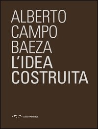 IDEA COSTRUITA (L\') di CAMPO BAEZA ALBERTO MAURO A. (CUR.)