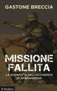 MISSIONE FALLITA - LA SCONFITTA DELL\'OCCIDENTE IN AFGHANISTAN