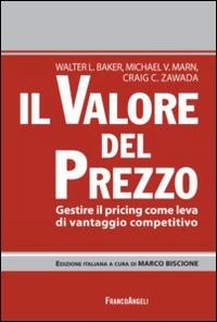 VALORE DEL PREZZO - GESTIRE IL PRICING COME LEVA DI VANTAGGIO COMPETITIVO di BAKER W.L. - MARN M.V. - ZAWADA C.C.