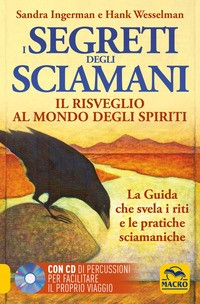 SEGRETI DEGLI SCIAMANI - IL RISVEGLIO AL MONDO DEGLI SPIRITI + CD di INGERMAN S. - WESSELMAN H.