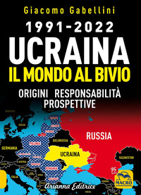 UCRAINA IL MONDO AL BIVIO - 1991 - 2022 - ORIGINI RESPONSABILITA\' PROSPETTIVE