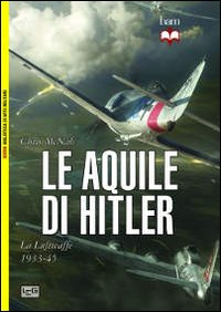AQUILE DI HITLER - LA LUFTWAFFE 1933 - 1945