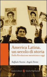 AMERICA LATINA UN SECOLO DI STORIA - DALLA RIVOLUZIONE MESSICANA A OGGI di NOCERA R. - TRENTO A.