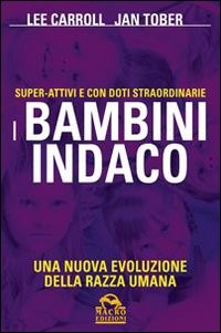 BAMBINI INDACO - SUPER ATTIVI E CON DOTI STRAORDINARIE di CARROLL L. - TOBER J.