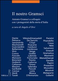 NOSTRO GRAMSCI - ANTONIO GRAMSCI A COLLOQUIO CON I PROTAGONISTI DELLA STORIA D\'ITALIA
