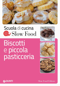 BISCOTTI E PICCOLA PASTICCERIA - SCUOLA DI CUCINA SLOW FOOD