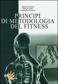 PRINCIPI DI METODOLOGIA DEL FITNESS di PAOLI A. - NERI M.