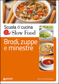 BRODI ZUPPE E MINESTRE - SCUOLA DI CUCINA SLOW FOOD