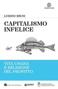 CAPITALISMO INFELICE - VITA UMANA E RELIGIONE DEL PROFITTO