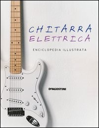 CHITARRA ELETTRICA - ENCICLOPEDIA ILLUSTRATA