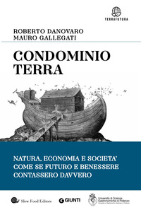CONDOMINIO TERRA - NATURA ECONOMIA E SOCIETA\' COME SE FUTURO E BENESSERE CONTASSERO DAVVERO