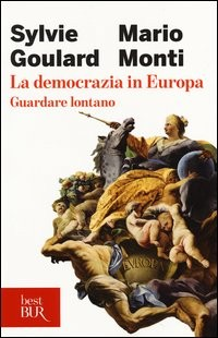 DEMOCRAZIA IN EUROPA - GUARDARE LONTANO di GOULARD S. - MONTI M.