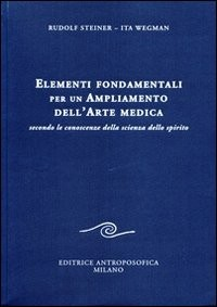 ELEMENTI FONDAMENTALI PER UN AMPLIAMENTO DELL\'ARTE MEDICA di STEINER R. - WEGMAN I.