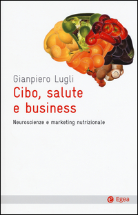 CIBO SALUTE E BUSINESS - NEUROSCIENZE E MARKETING NUTRIZIONALE