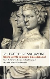 LEGGE DI RE SALOMONE - RAGIONE E DIRITTO NEI DISCORSI DI BENEDETTO XVI di CARTABIA M. - SIMONCINI A.