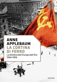 CORTINA DI FERRO - LA DISFATTA DELL\'EUROPA DELL\'EST 1944 - 1956