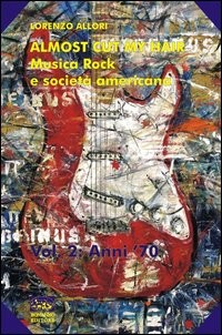 ALMOST CUT MY HAIR 2 MUSICA ROCK E SOCIETA\' AMERICANA (1969-1979). di ALLORI LORENZO
