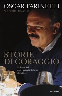 STORIE DI CORAGGIO - 12 INCONTRI CON I GRANDI ITALIANI DEL VINO di FARINETTI OSCAR - HAYASHI S.