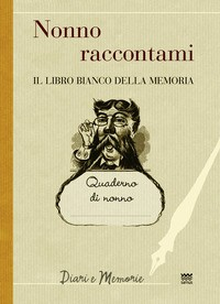 NONNO RACCONTAMI. IL LIBRO BIANCO DELLA MEMORIA