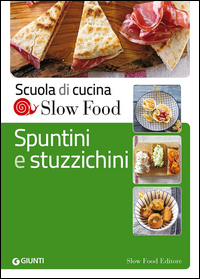 SPUNTINI E STUZZICHINI - SCUOLA DI CUCINA SLOW FOOD