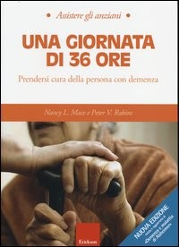 GIORNATA DI 36 ORE - PRENDERSI CURA DELLA PERSONA CON DEMENZA di MACE N.L. - RABINS PETER V.