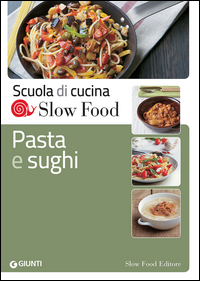 PASTA E SUGHI - SCUOLA DI CUCINA SLOW FOOD