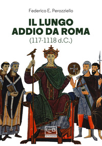 LUNGO ADDIO A ROMA - 117 - 1118 D.C.