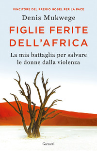 FIGLIE FERITE DELL\'AFRICA - LA MIA BATTAGLIA PER SALVARE LE DONNE DALLA VIOLENZA