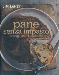 PANE SENZA IMPASTO - UN METODO SEMPLICE E RIVOLUZIONARIO di LAHEY J. - FLASTE R,