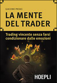 MENTE DEL TRADER - TRADING VINCENTE SENZA FARSI CONDIZIONARE DALLE EMOZIONI