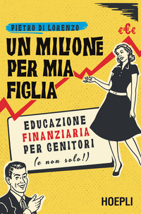 MILIONE PER MIA FIGLIA - EDUCAZIONE FINANZIARIA PER GENITORI E NON SOLO !