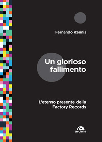 GLORIOSO FALLIMENTO - L\'ETERNO PRESENTE DELLA FACTORY RECORDS