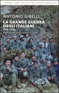 GRANDE GUERRA DEGLI ITALIANI 1915 - 1918 di GIBELLI ANTONIO