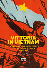 VITTORIA IN VIETNAM - LA STORIA UFFICIALE DELL\'ESERCITO POPOLARE DEL VIETNAM 1954 - 1975