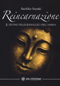 REINCARNAZIONE - IL DIVINO PELLEGRINAGGIO DELL\'ANIMA